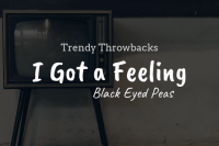 Trendy Throwbacks 'I Got a Feeling' Black Eyed Peas featured image