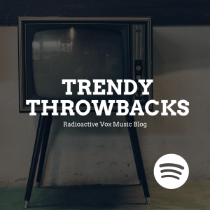 TRENDY THROWBACKS Spotify Playlist