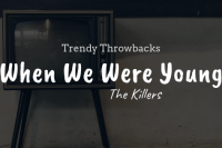 Trendy Throwbacks 'When we were Young' The Killers featured image